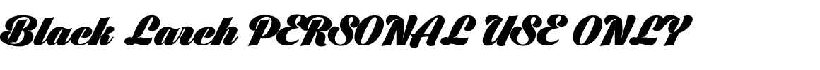 Black Larch PERSONAL USE ONLY.ttf