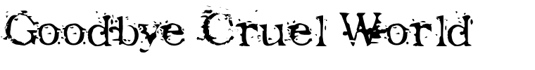 Goodbye Cruel World.ttf