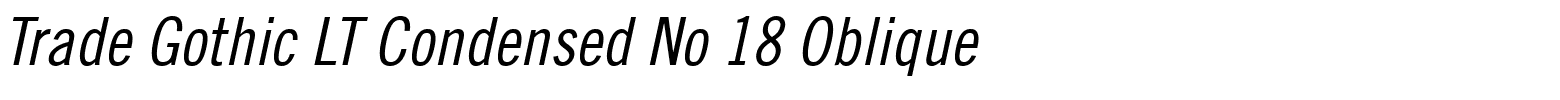 Trade Gothic LT Condensed No 18 Oblique.ttf