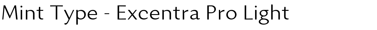 Mint Type - Excentra Pro Light.otf